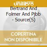 Bertrand And Folmer And Pjbb - Source(S) cd musicale di Bertrand And Folmer And Pjbb