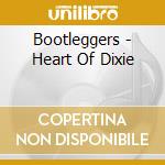 Bootleggers - Heart Of Dixie cd musicale di Bootleggers