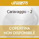 Caravaggio - 2 cd musicale di Caravaggio