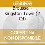 Broussai - Kingston Town (2 Cd) cd