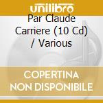 Par Claude Carriere (10 Cd) / Various cd musicale di V/a