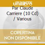 Par Claude Carriere (10 Cd) / Various cd