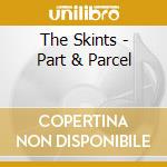 The Skints - Part & Parcel cd musicale di The Skints