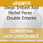 Diego Imbert And Michel Perez - Double Entente cd