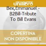 Bex,Emmanuel - B2Bill-Tribute To Bill Evans cd