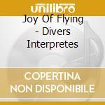 Joy Of Flying - Divers Interpretes cd musicale di Joy Of Flying