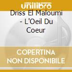 Driss El Maloumi - L'Oeil Du Coeur cd musicale di Driss El Maloumi
