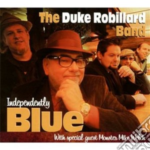 Duke Robillard Band (The) - Indipendently Blue cd musicale di Duke robillard & mon