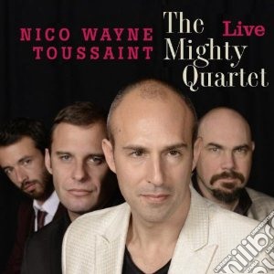 Nico Wayne Toussaint - The Mighty Quartet Live cd musicale di Nico wayne toussaint