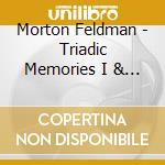 Morton Feldman - Triadic Memories I & II (2 Cd) cd musicale di Feldman, M.