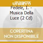 Fedele, I. - Musica Della Luce (2 Cd) cd