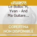 Le Bolloc''H, Yvan - And Ma Guitare (S''Appelle Reviens)