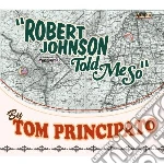 Tom Principato - Robert Johnson Told Me So cd