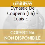 Dynastie De Couperin (La) - Louis : Fantaisie. Francois : Messe cd musicale di Dynastie De Couperin, La