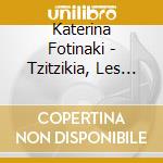 Katerina Fotinaki - Tzitzikia, Les Cigales cd