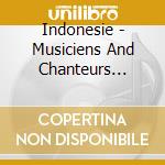 Indonesie - Musiciens And Chanteurs Traditionnel cd musicale di Indonesie