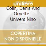 Colin, Denis And Ornette - Univers Nino cd