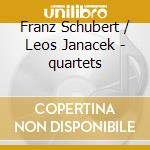 Franz Schubert / Leos Janacek - quartets