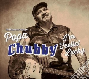 Popa Chubby - I'm Feelin' Lucky cd musicale di Chubby Popa