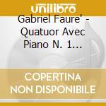 Gabriel Faure' - Quatuor Avec Piano N. 1 Op.15 cd