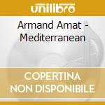 Armand Amat - Mediterranean cd musicale di Armand Amat