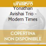 Yonathan Avishai Trio - Modern Times cd musicale di Yonathan Avishai Trio
