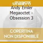 Andy Emler Megaoctet - Obsession 3 cd musicale di Andy Emler Megaoctet