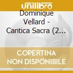 Dominique Vellard - Cantica Sacra (2 Cd) cd