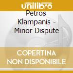 Petros Klampanis - Minor Dispute cd musicale di Petros Klampanis