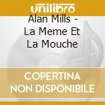 Alan Mills - La Meme Et La Mouche cd musicale di Alan Mills
