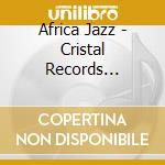 Africa Jazz - Cristal Records Presents (2 Cd) cd musicale di Africa Jazz