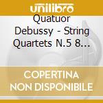 Quatuor Debussy - String Quartets N.5 8 And 15 cd