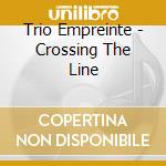 Trio Empreinte - Crossing The Line cd