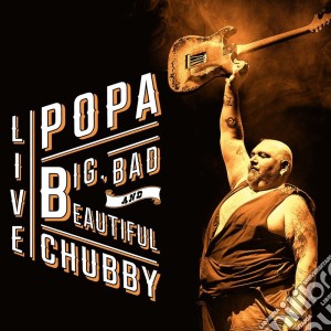 Popa Chubby - Big, Bad And Beautiful Live (2 Cd) cd musicale di Popa Chubby