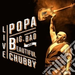 Popa Chubby - Big, Bad And Beautiful Live (2 Cd) cd