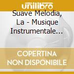 Suave Melodia, La - Musique Instrumentale Italienne Du cd