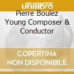 Pierre Boulez Young Composer & Conductor cd musicale di Praga Digitals