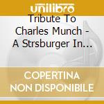 Tribute To Charles Munch - A Strsburger In Boston