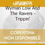 Wyman Low And The Ravers - Trippin' cd