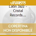 Latin Jazz - Cristal Records Presents (2 Cd) cd musicale di Latin Jazz