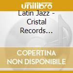 Latin Jazz - Cristal Records Presents (2 Cd) cd