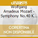 Wolfgang Amadeus Mozart - Symphony No.40 K 550, Le Nozze Di Figaro (Sinfonia) cd musicale di Mozart Wolfgang Amadeus