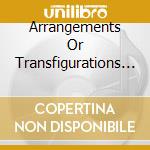 Arrangements Or Transfigurations - L'Art De La Transcription