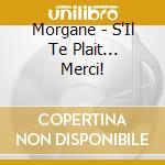 Morgane - S'Il Te Plait... Merci! cd musicale di Morgane