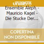 Ensemble Aleph - Mauricio Kagel - Die Stucke Der Win (2 Cd) cd musicale di Ensemble Aleph
