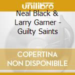 Neal Black & Larry Garner - Guilty Saints cd