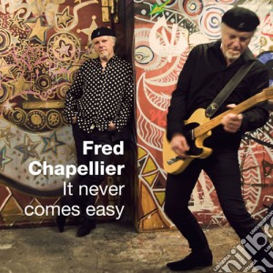 Fred Chapellier - It Never Comes Easy cd musicale di Fred Chapellier