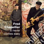 Fred Chapellier - It Never Comes Easy cd