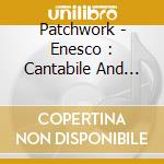 Patchwork - Enesco : Cantabile And Presto. Schulh cd