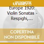 Europe 1920: Violin Sonatas - Respighi, Janacek, Lyatoshynsky, Ravel - Dania & Gabriel Tchalik cd musicale di Europe 1920: Violin Sonatas